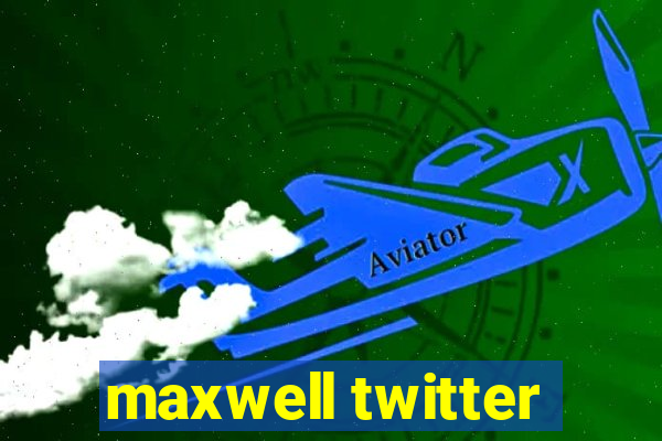 maxwell twitter